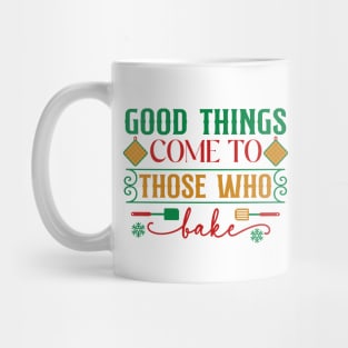 Good things come to those that bake; Christmas; pun; baking; bake; baker; cook; cooking; Xmas; Merry Christmas; cute; funny; humor; Christmas pun Mug